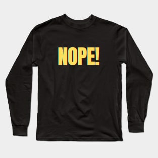 Funny Quote - Nope - The Ultimate Expression of Disapproval Long Sleeve T-Shirt